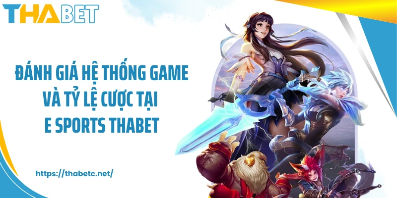 Đánh giá hệ thống game và tỷ lệ cược tại E Sports THABET