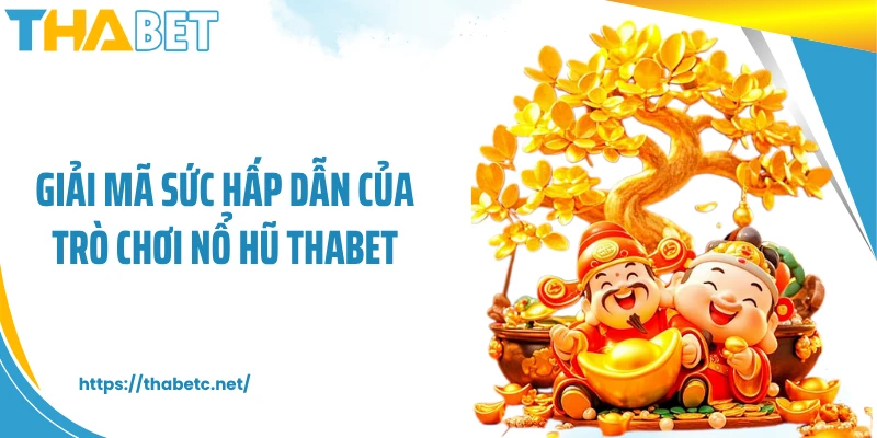 Giải mã sức hấp dẫn của trò chơi nổ hũ THABET
