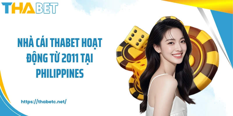 Nhà cái THABET hoạt động từ 2011 tại Philippines