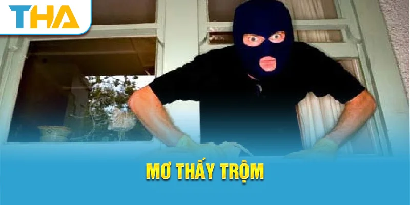 Mơ thấy trộm - Ý nghĩa và cách giải mã chốt số đề