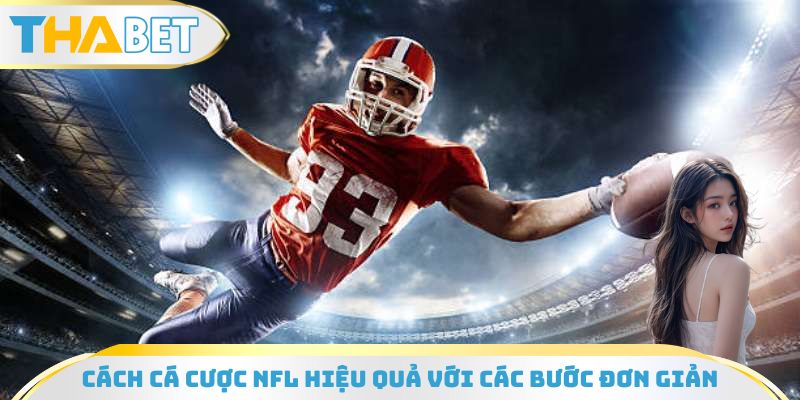 Cách cá cược NFL hiệu quả với các bước đơn giản