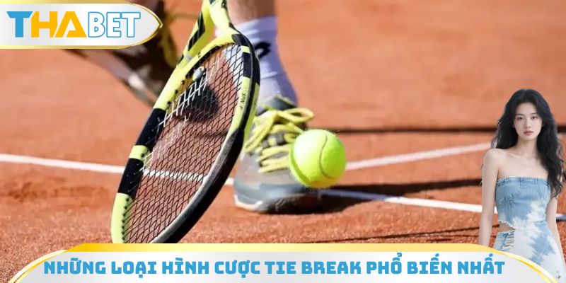 Những loại hình cược tie break trong tennis phổ biến nhất