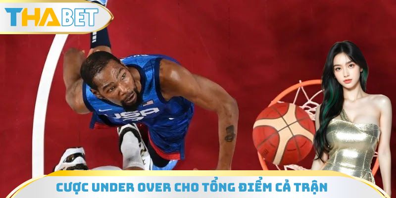 Cược Under Over cho tổng điểm cả trận