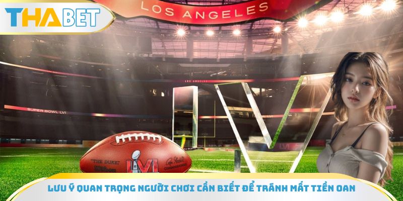 Lưu ý quan trọng người chơi cần biết để tránh mất tiền oan