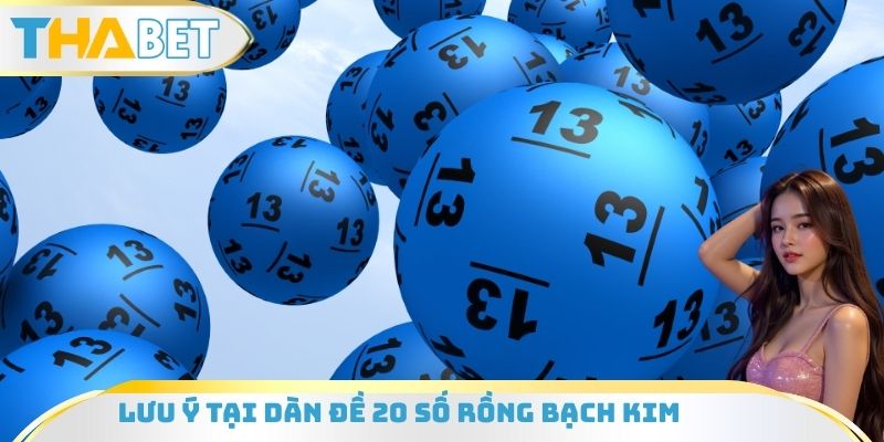 Lưu ý tại dàn đề 20 số rồng bạch kim