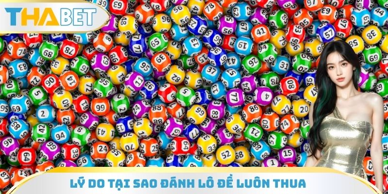 Lý do tại sao đánh lô đề luôn thua tại nền tảng