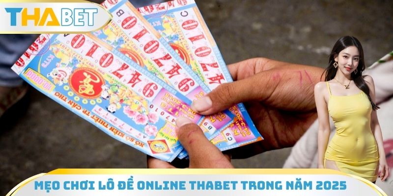 Mẹo chơi lô đề Online Thabet trong năm 2025