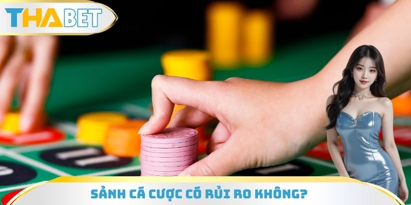 Sảnh cá cược có rủi ro không?